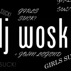 Girls Suck John Legend Prod. DJ Woske