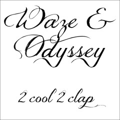 Waze & Odyssey: 2 Cool 2 Clap