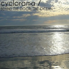 CYCLORAMA - BEHIND THE DOOR, THE OCEAN.