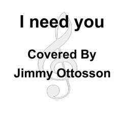 I need you Covered By Jimmy