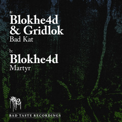 Blokhe4d & Gridlok - Bad Kat [Bad Taste Recordings]