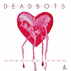 01 DEADBOTS HEARTBREAKER