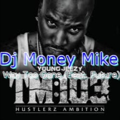 Young Jeezy Way Too Gone (Feat. Future) Dj Money Mike Slowed And Throwed