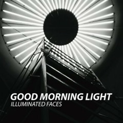 ILLUMINATED FACES - Good Morning Light