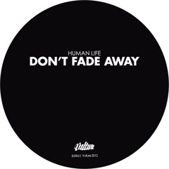 Human Life - Don't Fade Away (Human Life's 'E-Returns' Remix) [Vulture Music]