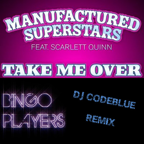 Take Me Over - Manufactured Superstars feat. Scarlett Quinn (Bingo Players & DJ CodeBlue Remix)