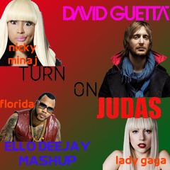 David Guetta feat Nicky Minaj, Lady Gaga and Florida-Turn On Judas (Ello Deejay Mashup)
