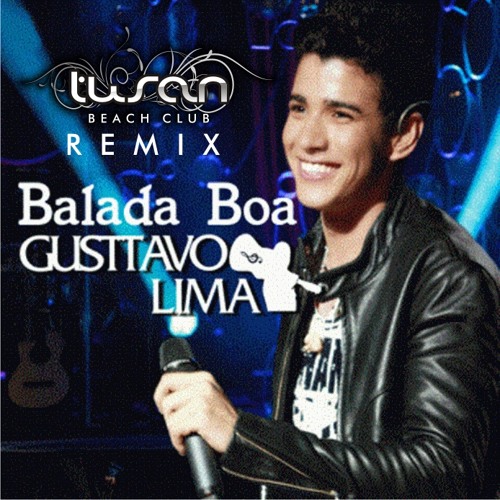 Stream Gusttavo Lima - Balada Boa (Tusan Remix) by Club Tusan | Listen  online for free on SoundCloud