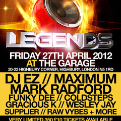 LEGENDS with DJ EZ / Major / Mark Radford @ THE GARAGE Friday 27th April 2012