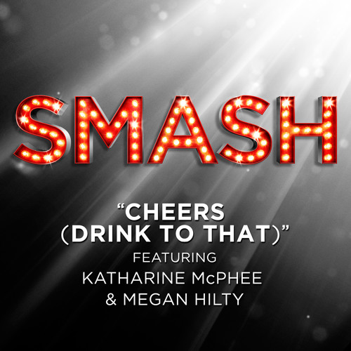 "Cheers (Drink To That)" ft. Katharine McPhee & Megan Hilty