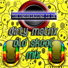 Dirty Matrix - Old Skool - The-Underground - Tue Apr 03 2012