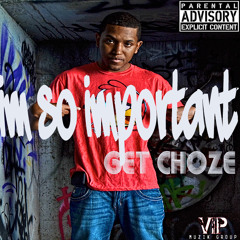 Get Choze - Im So Important