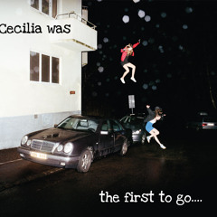 CECELIA WAS THE FIRST TO GO