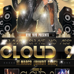 Cloud 9- Shawty Shake Yo Azz (FT. Marco Bandit Gang)