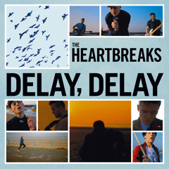 The Heartbreaks - Delay, Delay