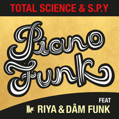 TOTAL SCIENCE & S.P.Y [ Feat Riya & DāM FunK ] ; PIANO FUNK (Toolroom)