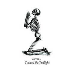 Cloves...  Toward The Twilight