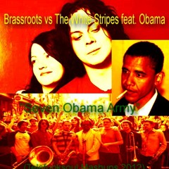 Brassroots vs The White Stripes feat. Obama  "Seven Obama Army" (telefunksoul mashup mix)