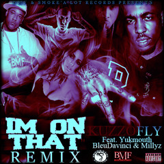 Kuzzo FLy ft Yuk Mouth MillyZ & Bleu Davinci- I'm On That Remix