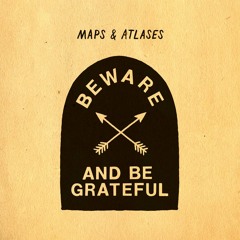Maps & Atlases "Fever" (from Beware and Be Grateful)