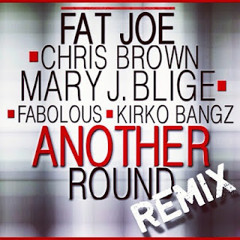 Fat Joe feat. Chris Brown, Mary J Blige, Fabolous & Kirko Bangz - Another Round Remix (CDQ) [HM]