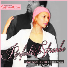"Perfeito Stranho" - Lavi Ft. Rei Assa aka 1MB