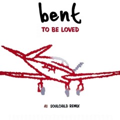 Bent - To Be Loved (Mendis Touch 'Soulchild Remix' Edit)