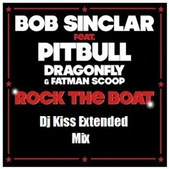 Bob Sinclair ft. Pitbull - Rock The Boat (Dragonfly & Fatman Scoop) by Dj Kiss Extended Mix
