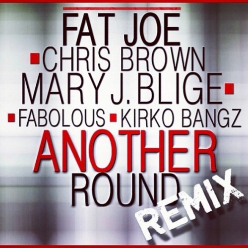Fat Joe - Another Round (Remix) (feat. Chris Brown, Mary J. Blige, Fabolous & Kirko Bangz)