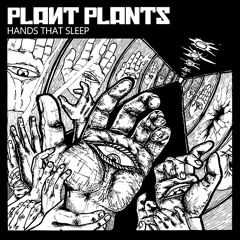 Hands That Sleep by Plant Plants
