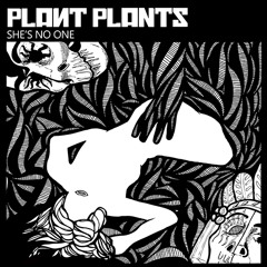She's No One by Plant Plants