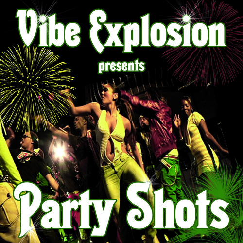 VIBE EXPLOSION presents PARTY SHOTS (Dancehall Juggling)