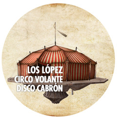 Los López - "Circo Volante Disco Cabrón"