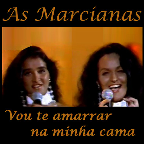 Stream As Marcianas - Vou Te Amarrar Na Minha Cama by Valdehí Ribeiro |  Listen online for free on SoundCloud