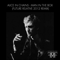 Alice In Chains - Man In The Box (Future Relative Remix)