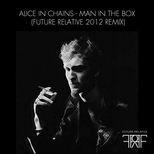 Alice In Chains - Man In The Box (Future Relative Remix)