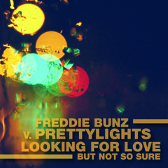Freddie Bunz v. PrettyLights...Looking for Love (But not so sure)