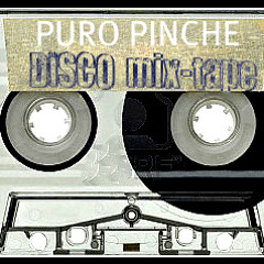 PURO PINCHE DISCO MIX TAPE