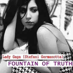 Lady Gaga (Stefani Germanotta) - Fountain of Truth