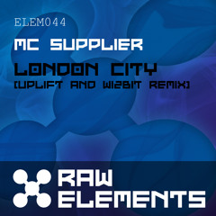 MC Supplier - London City (Uplift & Wizbit Remix) (ELEM044)