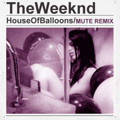 The Weeknd- House Of Balloons (MUTE Remix)