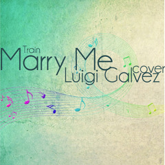 Marry Me (Train) Cover - Luigi Galvez