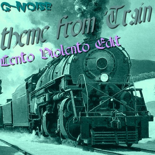 Theme from Train (Lento Violento Edit)