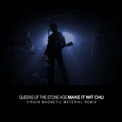 Queens Of The Stone Age - Make It Wit Chu (Virgin Magnetic Material Remix)