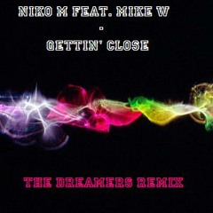Niko M feat. Mike W - Gettin' Close (The Dreamers Remix)