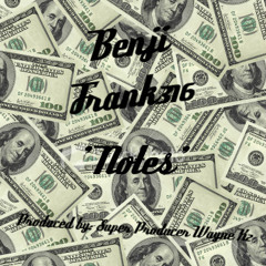 Benji Frank 316 - Notes (Produced by Super Producer Wayne x2)