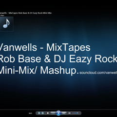 Vanwells - MixTapes Rob Base &  DJ Eazy Rock mini mix/mashup