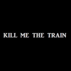Kill Me The Train - "Drink"