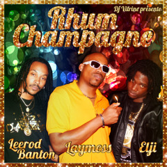 RHUM CHAMPAGNE_LAYMESS LEEROD BANTON ELJI By DJ VTRINE