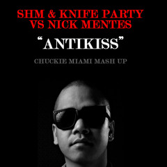 SHM & Knife Party vs Nick Mentes - AntiKiss (Chuckie Miami Mashup)